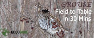 Grouse - Field to Table in 30 Mins