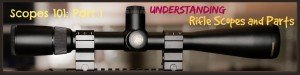 Scopes 101 Part 1 Understanding Rifle Scopes and Parts