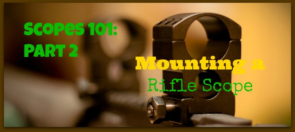 Scopes 101 Part 2 Mounting a Rifle Scope